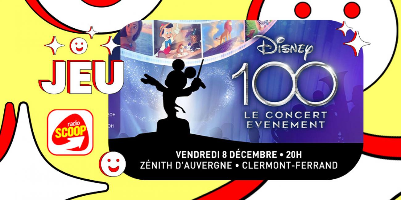 Gagnez vos places pour le concert “Disney 100 ans” au Zénith d'Auvergne -  Radio Scoop