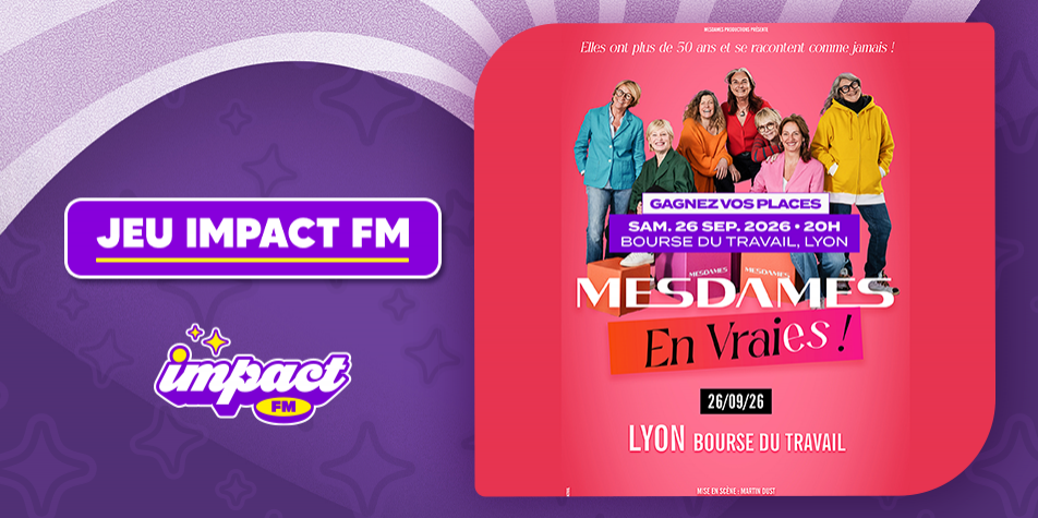 Gagnez vos places pour le spectacle “Mesdames en vraies !” à la Bourse du Travail de Lyon
